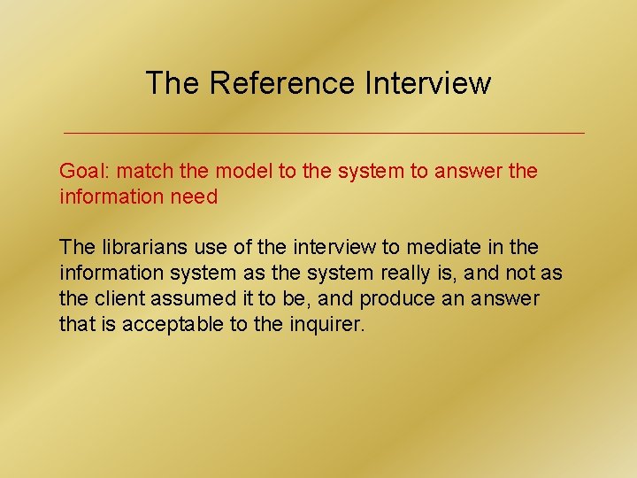 The Reference Interview Goal: match the model to the system to answer the information