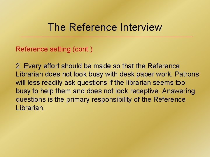 The Reference Interview Reference setting (cont. ) 2. Every effort should be made so