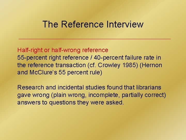 The Reference Interview Half-right or half-wrong reference 55 -percent right reference / 40 -percent