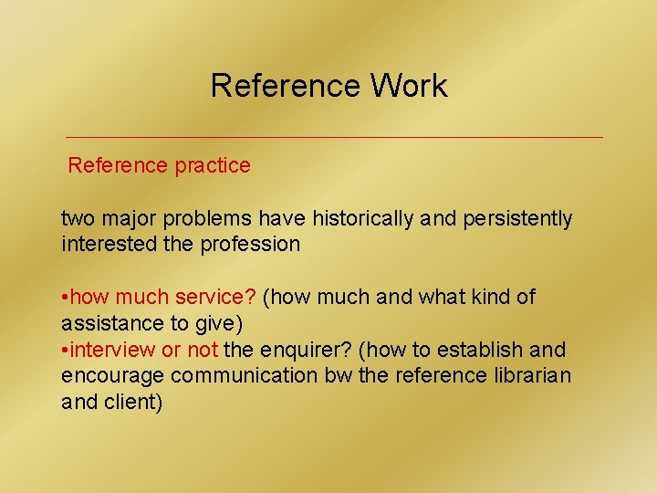 Reference Work Reference practice two major problems have historically and persistently interested the profession