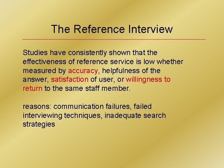 The Reference Interview Studies have consistently shown that the effectiveness of reference service is