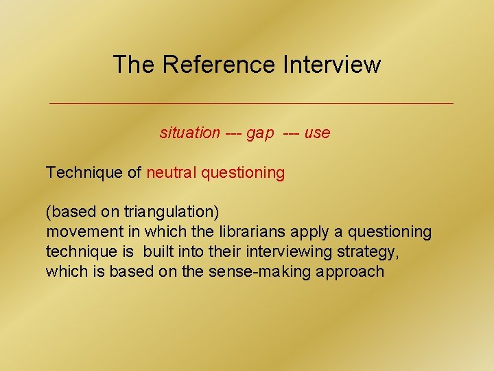 The Reference Interview situation --- gap --- use Technique of neutral questioning (based on