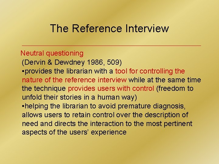 The Reference Interview Neutral questioning (Dervin & Dewdney 1986, 509) • provides the librarian