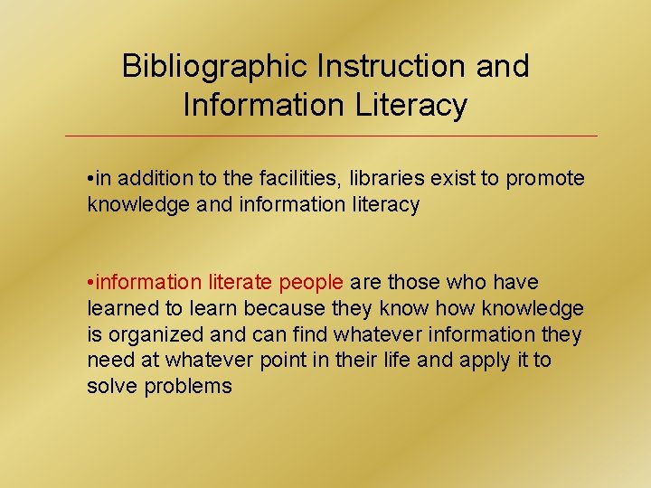 Bibliographic Instruction and Information Literacy • in addition to the facilities, libraries exist to