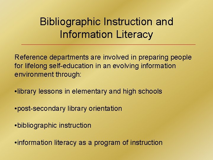 Bibliographic Instruction and Information Literacy Reference departments are involved in preparing people for lifelong
