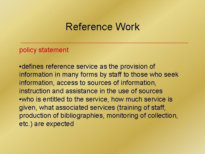 Reference Work policy statement • defines reference service as the provision of information in