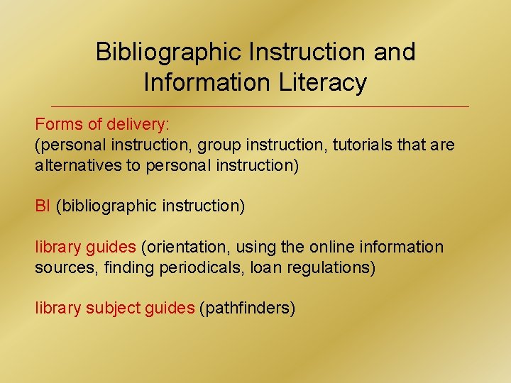 Bibliographic Instruction and Information Literacy Forms of delivery: (personal instruction, group instruction, tutorials that