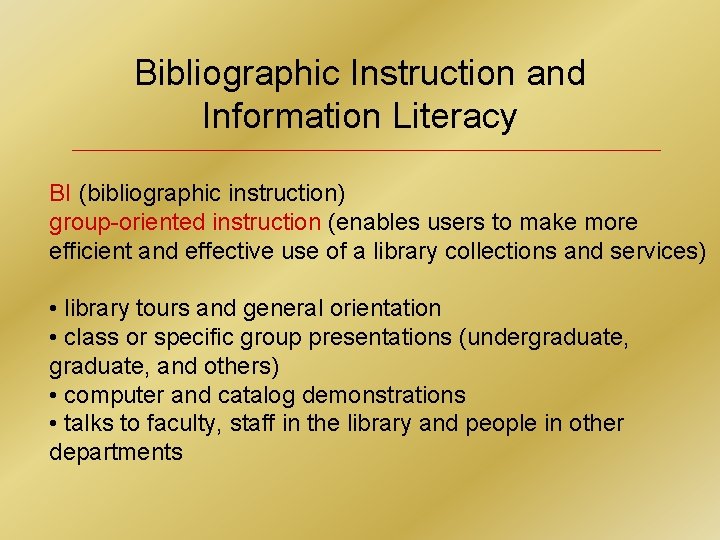 Bibliographic Instruction and Information Literacy BI (bibliographic instruction) group-oriented instruction (enables users to make