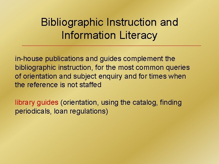 Bibliographic Instruction and Information Literacy in-house publications and guides complement the bibliographic instruction, for