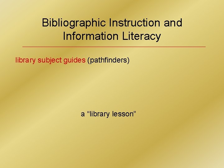 Bibliographic Instruction and Information Literacy library subject guides (pathfinders) a “library lesson” 