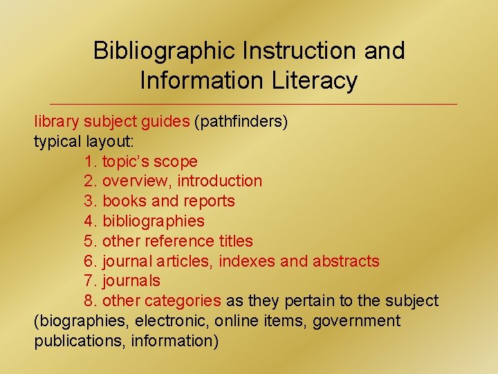 Bibliographic Instruction and Information Literacy library subject guides (pathfinders) typical layout: 1. topic’s scope