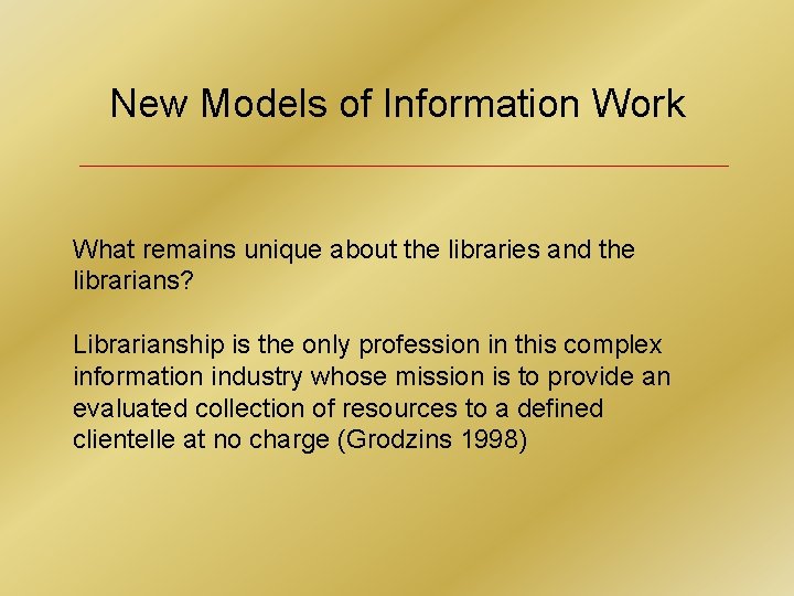 New Models of Information Work What remains unique about the libraries and the librarians?