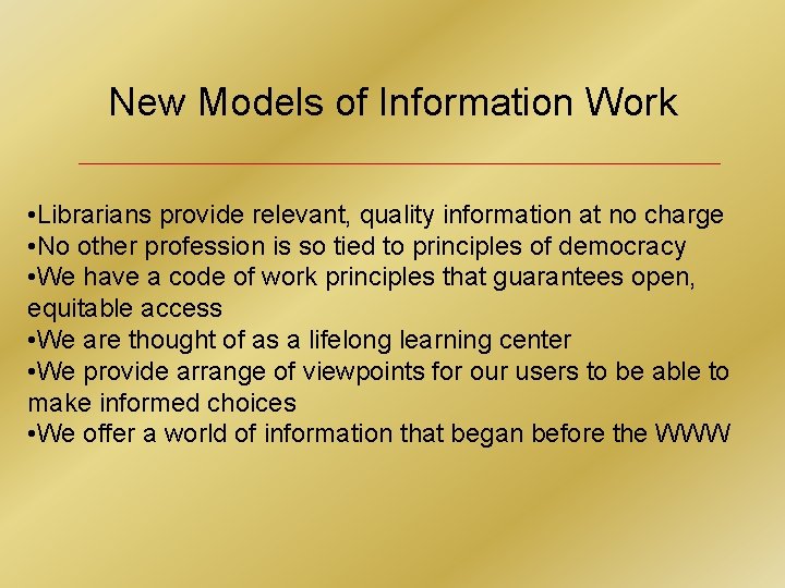 New Models of Information Work • Librarians provide relevant, quality information at no charge