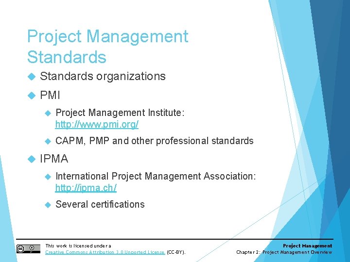 Project Management Standards organizations PMI Project Management Institute: http: //www. pmi. org/ CAPM, PMP
