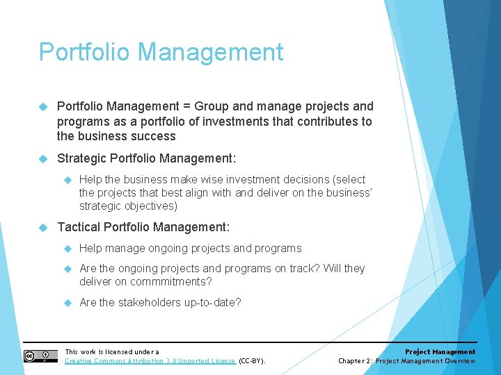 Portfolio Management = Group and manage projects and programs as a portfolio of investments