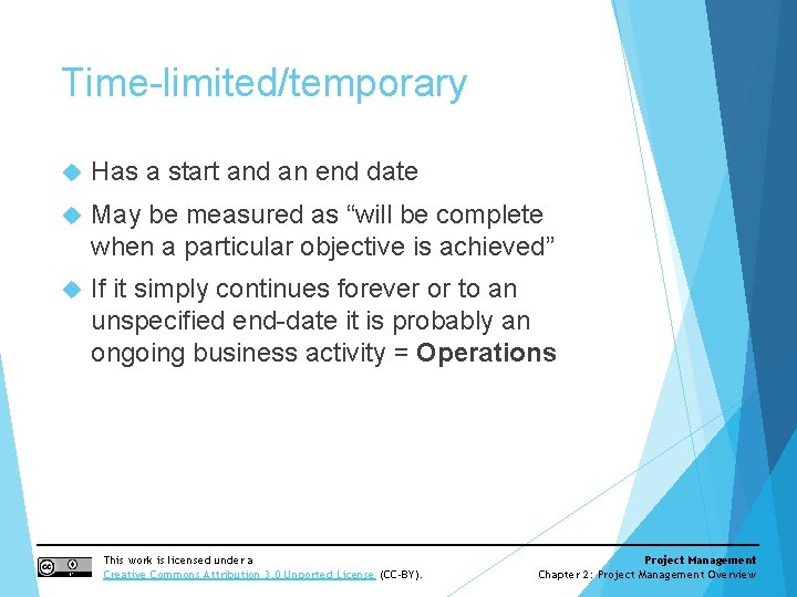 Time-limited/temporary Has a start and an end date May be measured as “will be