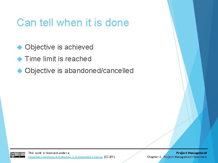 Can tell when it is done Objective is achieved Time limit is reached Objective