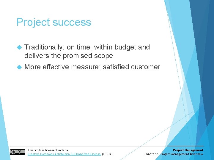 Project success Traditionally: on time, within budget and delivers the promised scope More effective