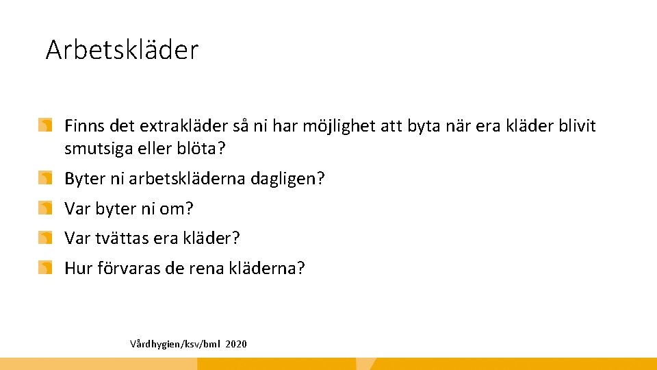 Arbetskläder Finns det extrakläder så ni har möjlighet att byta när era kläder blivit