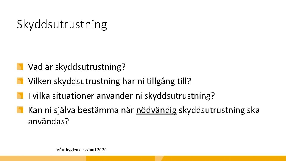 Skyddsutrustning Vad är skyddsutrustning? Vilken skyddsutrustning har ni tillgång till? I vilka situationer använder