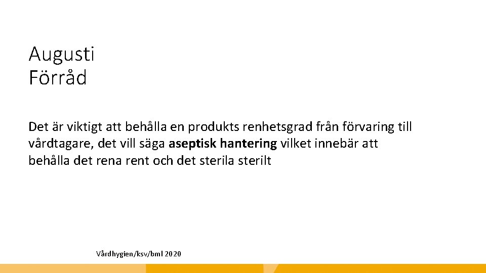 Augusti Förråd Det är viktigt att behålla en produkts renhetsgrad från förvaring till vårdtagare,