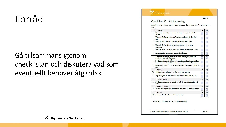 Förråd Gå tillsammans igenom checklistan och diskutera vad som eventuellt behöver åtgärdas Vårdhygien/ksv/bml 2020