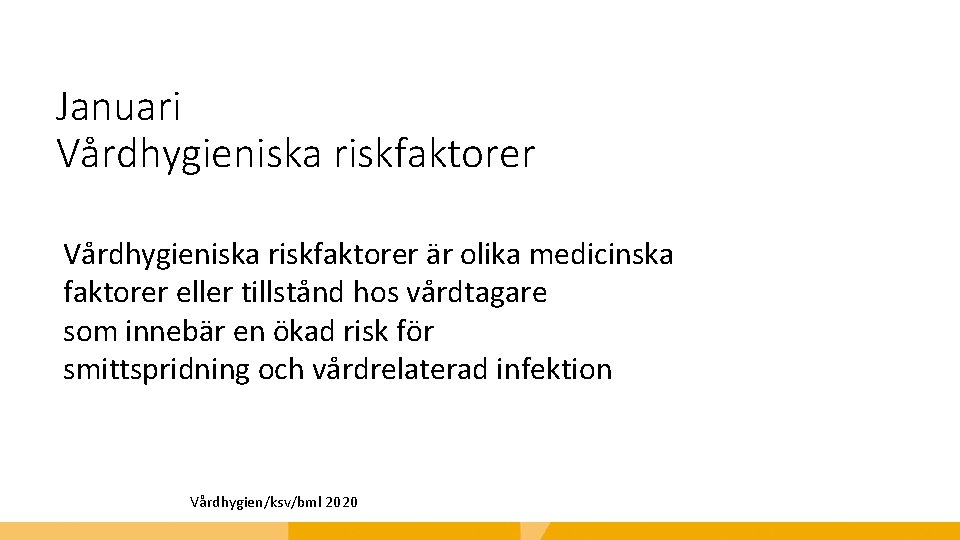 Januari Vårdhygieniska riskfaktorer är olika medicinska faktorer eller tillstånd hos vårdtagare som innebär en