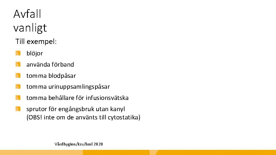 Avfall vanligt Till exempel: blöjor använda förband tomma blodpåsar tomma urinuppsamlingspåsar tomma behållare för