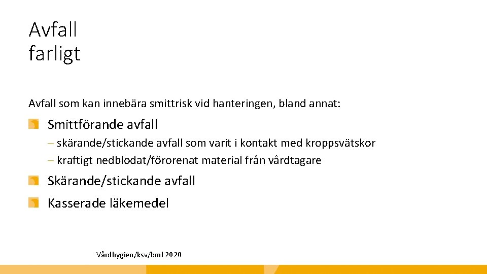 Avfall farligt Avfall som kan innebära smittrisk vid hanteringen, bland annat: Smittförande avfall ‒