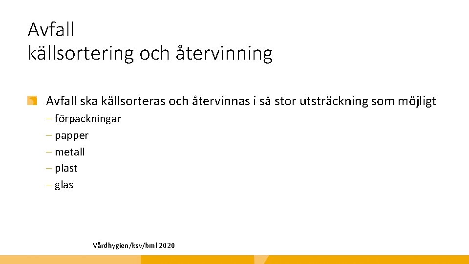 Avfall källsortering och återvinning Avfall ska källsorteras och återvinnas i så stor utsträckning som