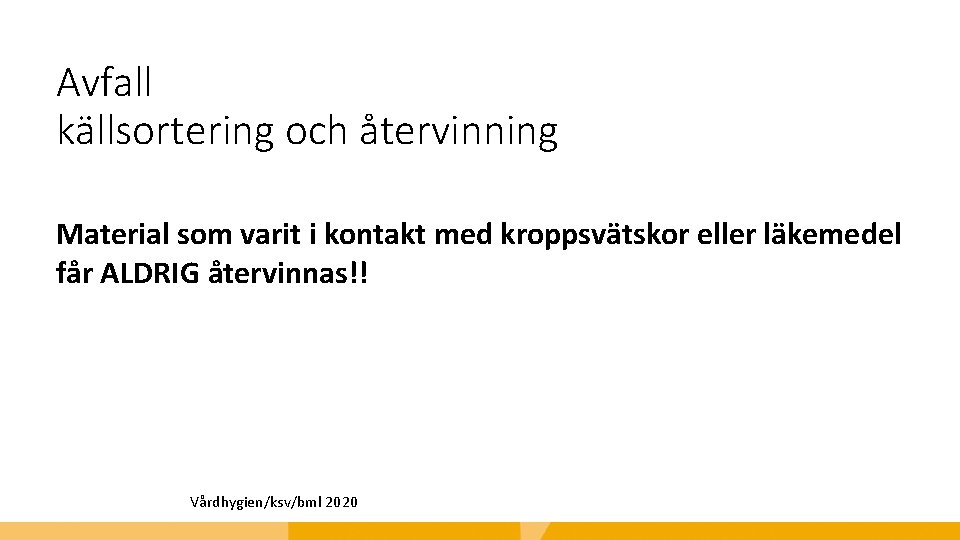 Avfall källsortering och återvinning Material som varit i kontakt med kroppsvätskor eller läkemedel får