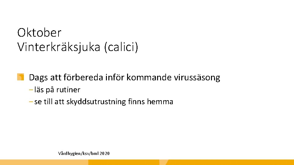 Oktober Vinterkräksjuka (calici) Dags att förbereda inför kommande virussäsong ‒ läs på rutiner ‒