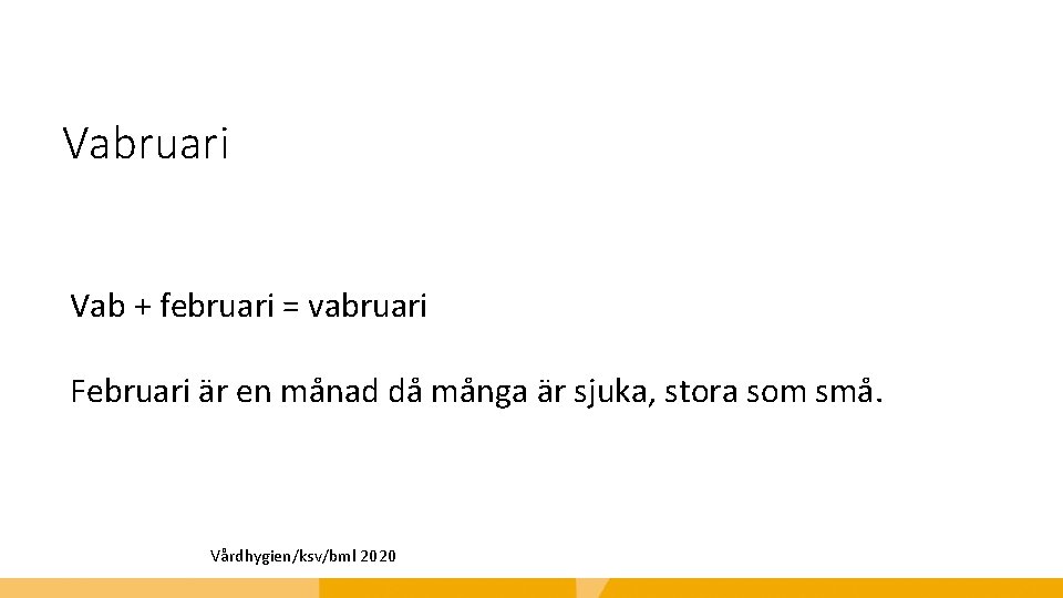 Vabruari Vab + februari = vabruari Februari är en månad då många är sjuka,