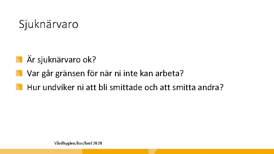 Sjuknärvaro Är sjuknärvaro ok? Var går gränsen för när ni inte kan arbeta? Hur
