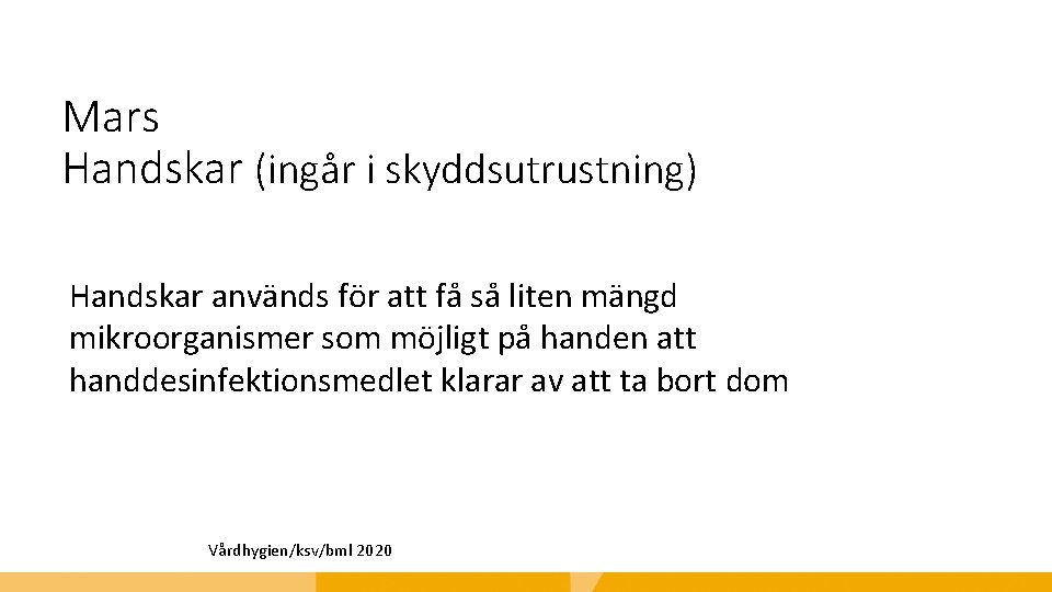 Mars Handskar (ingår i skyddsutrustning) Handskar används för att få så liten mängd mikroorganismer