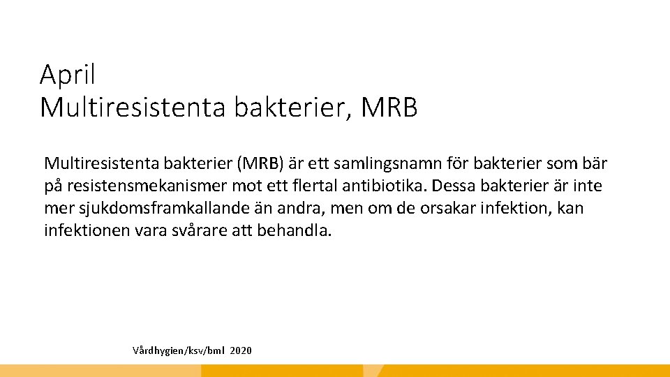 April Multiresistenta bakterier, MRB Multiresistenta bakterier (MRB) är ett samlingsnamn för bakterier som bär