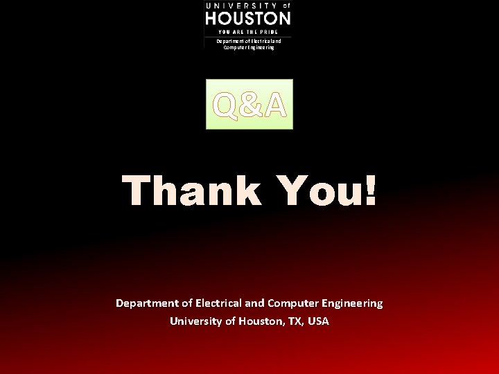 Department of Electrical and Computer Engineering Q&A Thank You! Department of Electrical and Computer Department of Electrical and Computer Engineering Q&A Thank You! Department of Electrical and Computer