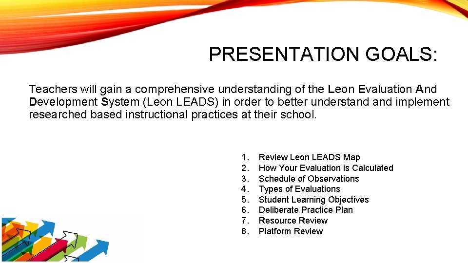 PRESENTATION GOALS: Teachers will gain a comprehensive understanding of the Leon Evaluation And Development