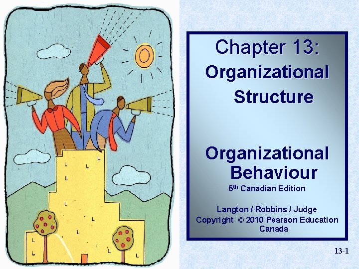 Chapter 13: Organizational Structure Organizational Behaviour 5 th Canadian Edition Langton / Robbins /