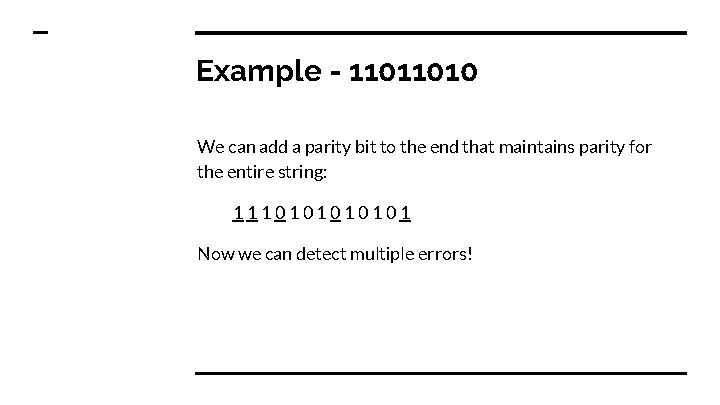 Example - 11011010 We can add a parity bit to the end that maintains Example - 11011010 We can add a parity bit to the end that maintains