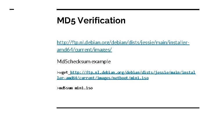 MD 5 Verification http: //ftp. nl. debian. org/debian/dists/jessie/main/installeramd 64/current/images/ Md 5 checksum example >wget_http: MD 5 Verification http: //ftp. nl. debian. org/debian/dists/jessie/main/installeramd 64/current/images/ Md 5 checksum example >wget_http: