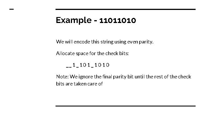 Example - 11011010 We will encode this string using even parity. Allocate space for Example - 11011010 We will encode this string using even parity. Allocate space for