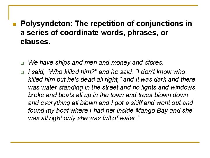 n Polysyndeton: The repetition of conjunctions in a series of coordinate words, phrases, or