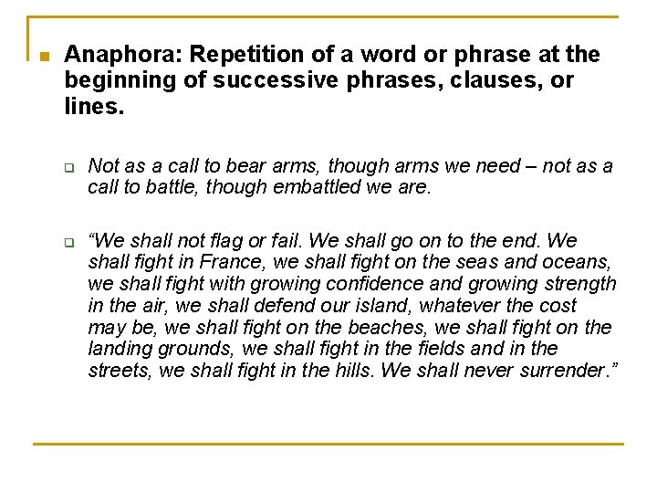 n Anaphora: Repetition of a word or phrase at the beginning of successive phrases,