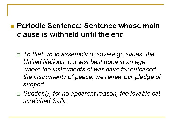 n Periodic Sentence: Sentence whose main clause is withheld until the end q q