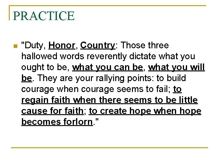 PRACTICE n "Duty, Honor, Country: Those three hallowed words reverently dictate what you ought