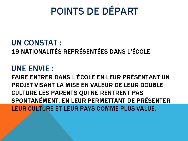 POINTS DE DÉPART UN CONSTAT : 19 NATIONALITÉS REPRÉSENTÉES DANS L’ÉCOLE UNE ENVIE :