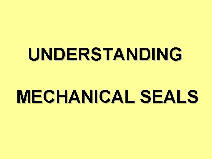 UNDERSTANDING MECHANICAL SEALS 