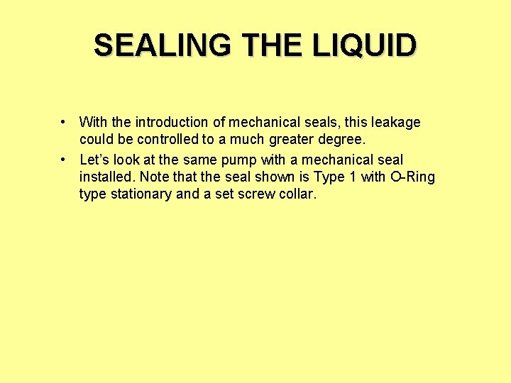 SEALING THE LIQUID • With the introduction of mechanical seals, this leakage could be