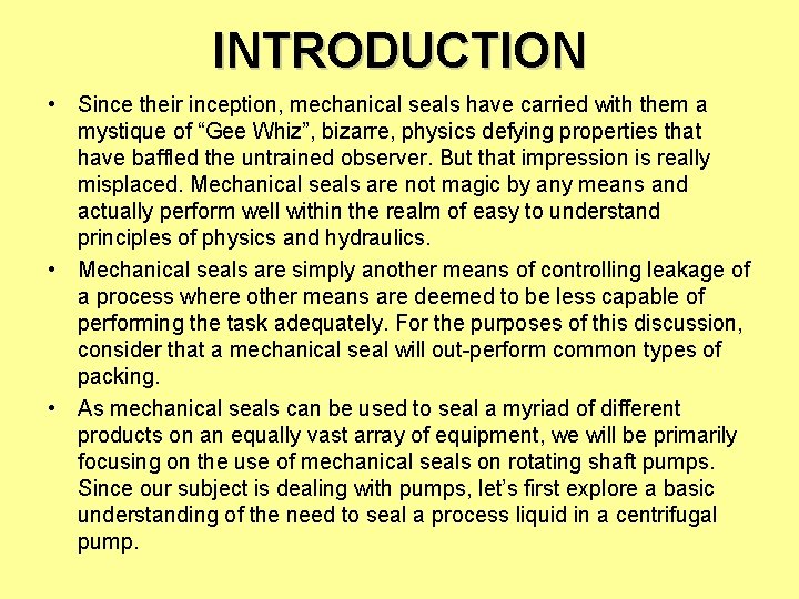 INTRODUCTION • Since their inception, mechanical seals have carried with them a mystique of